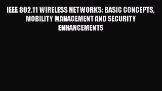 [Read] IEEE 802.11 WIRELESS NETWORKS: BASIC CONCEPTS MOBILITY MANAGEMENT AND SECURITY ENHANCEMENTS