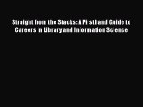 Read Straight from the Stacks: A Firsthand Guide to Careers in Library and Information Science