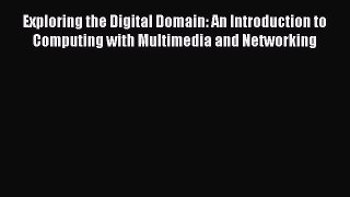 [PDF] Exploring the Digital Domain: An Introduction to Computing with Multimedia and Networking