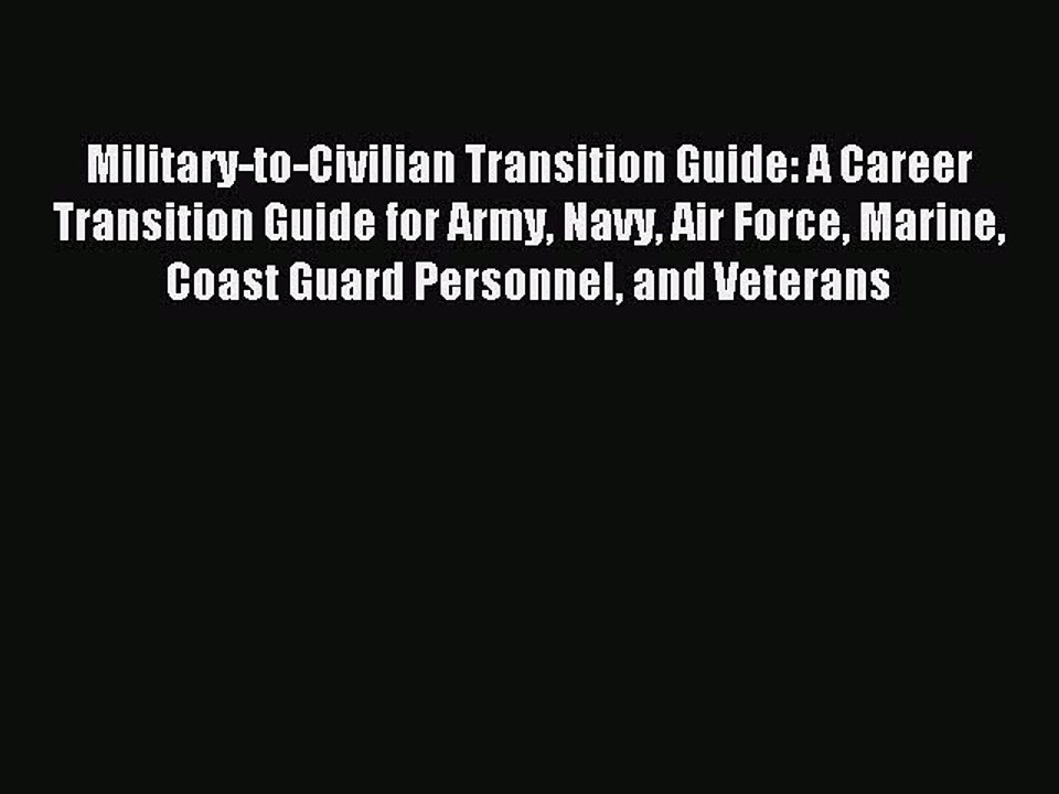 Read Military-to-Civilian Transition Guide: A Career Transition Guide for Army Navy Air Force