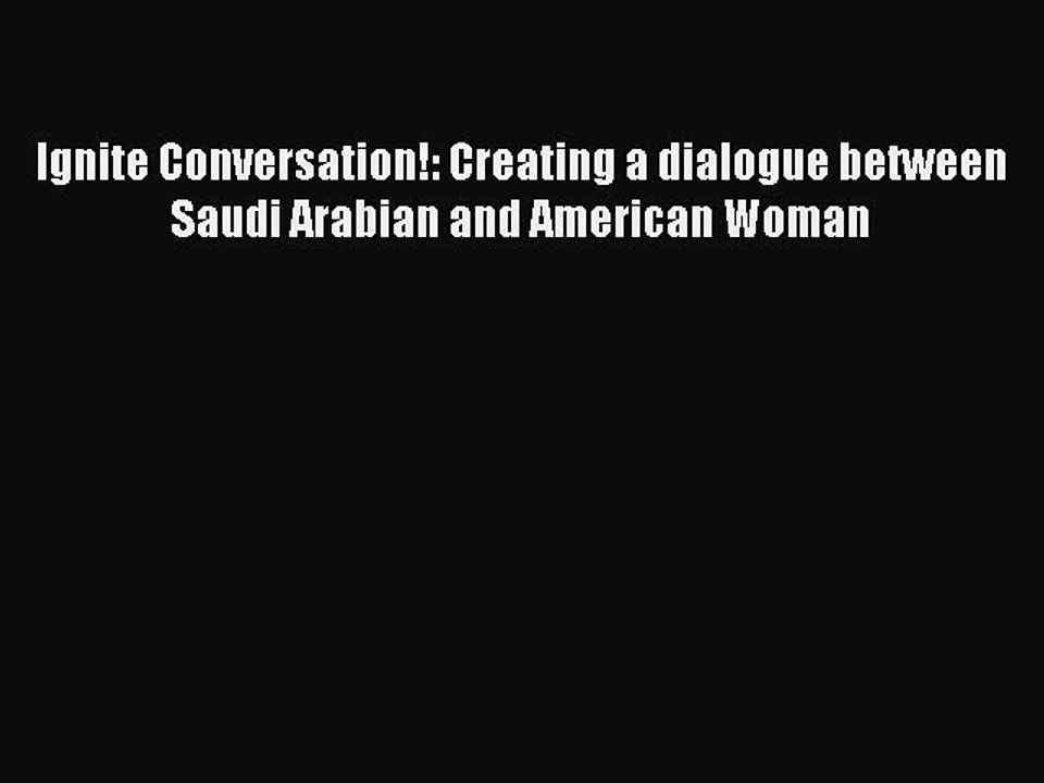 PDF Ignite Conversation!: Creating a dialogue between Saudi Arabian and American Woman Free
