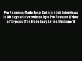 Read Pro Resumes Made Easy: Get more Job Interviews in 30 days or less: written by a Pro Resume