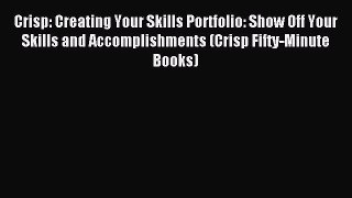 Read Crisp: Creating Your Skills Portfolio: Show Off Your Skills and Accomplishments (Crisp