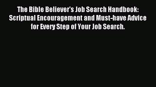 Read The Bible Believer's Job Search Handbook: Scriptual Encouragement and Must-have Advice