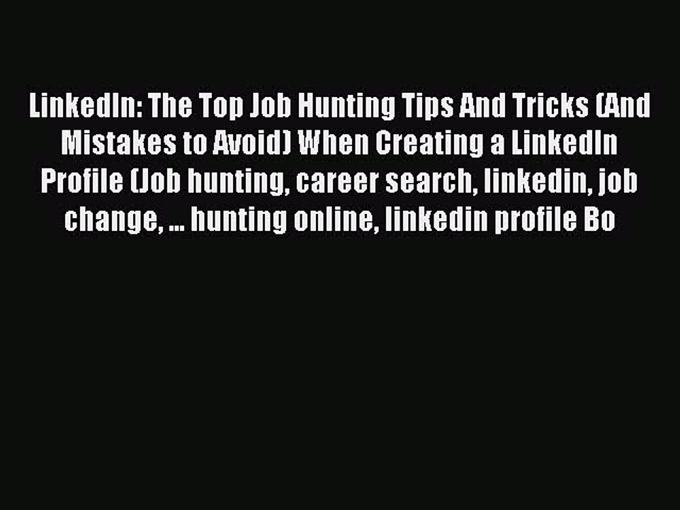 Download LinkedIn: The Top Job Hunting Tips And Tricks (And Mistakes to Avoid) When Creating