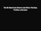 Read The All-American Cheese and Wine: Pairings Profiles & Recipes Ebook Free