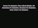 Read Career For Dummies Three eBook Bundle: Job Interviews For Dummies Resumes For Dummies