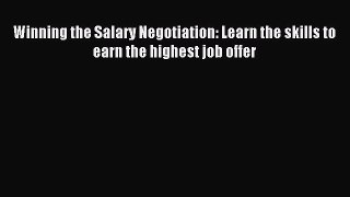 Download Winning the Salary Negotiation: Learn the skills to earn the highest job offer ebook