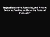 Read Project Management Accounting with Website: Budgeting Tracking and Reporting Costs and