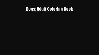 Read Dogs: Adult Coloring Book PDF Free