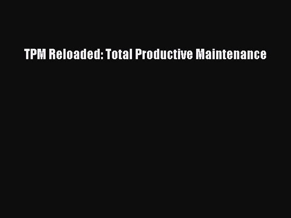 [PDF] TPM Reloaded: Total Productive Maintenance Download Online