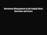 [PDF] Operations Management in the Supply Chain: Decisions and Cases Read Online