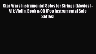 Read Star Wars Instrumental Solos for Strings (Movies I-VI): Violin Book & CD (Pop Instrumental
