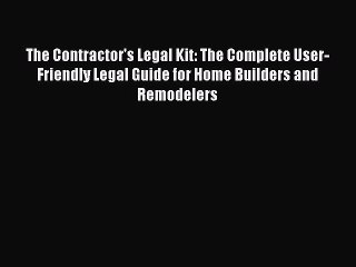 Read The Contractor's Legal Kit: The Complete User-Friendly Legal Guide for Home Builders and