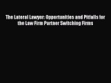 Read The Lateral Lawyer: Opportunities and Pitfalls for the Law Firm Partner Switching Firms
