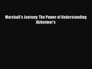Read Books Marshall's Journey: The Power of Understanding Alzheimer's E-Book Free