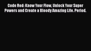 Download Books Code Red: Know Your Flow Unlock Your Super Powers and Create a Bloody Amazing