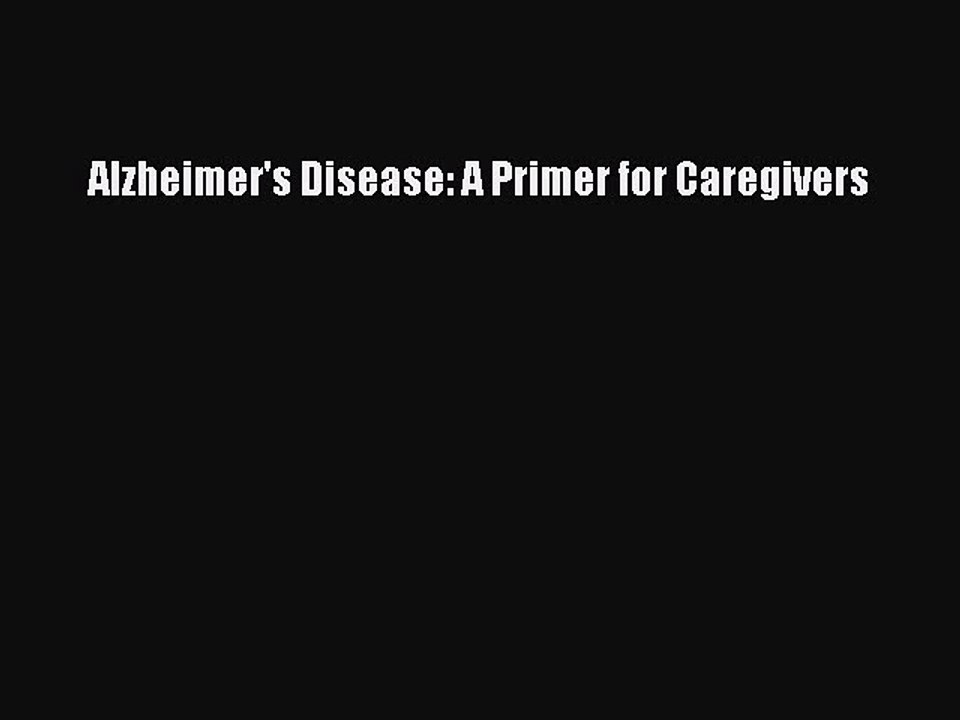 Read Books Alzheimer's Disease: A Primer for Caregivers PDF Free