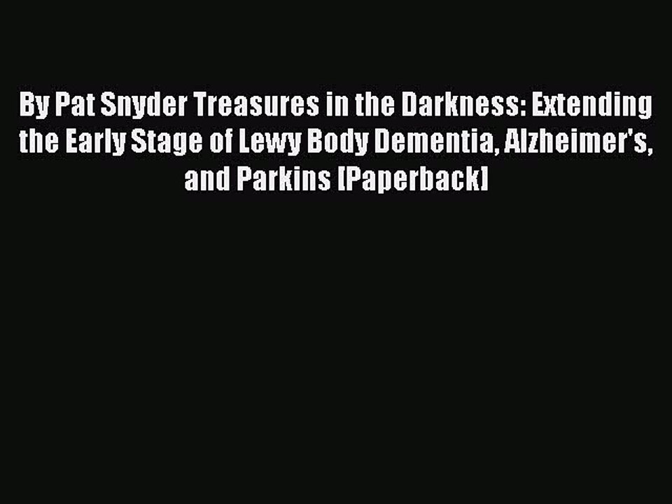 Download Books By Pat Snyder Treasures in the Darkness: Extending the Early Stage of Lewy Body