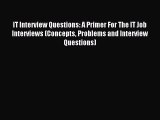 Read IT Interview Questions: A Primer For The IT Job Interviews (Concepts Problems and Interview