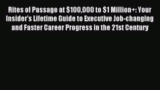 Read Rites of Passage at $100000 to $1 Million+: Your Insider's Lifetime Guide to Executive