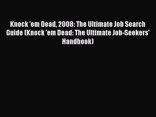 Read Knock 'em Dead 2008: The Ultimate Job Search Guide (Knock 'em Dead: The Ultimate Job-Seekers'