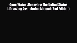 Read Open Water Lifesaving: The United States Lifesaving Association Manual (2nd Edition) Ebook