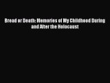 Read Book Bread or Death: Memories of My Childhood During and After the Holocaust ebook textbooks