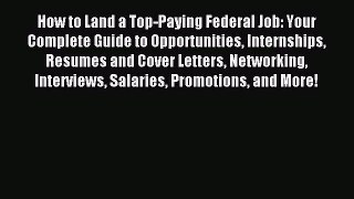 Read How to Land a Top-Paying Federal Job: Your Complete Guide to Opportunities Internships