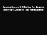 Read Books Barbecue Recipes: 70 Of The Best Ever Barbecue Fish Recipes...Revealed! (With Recipe