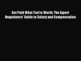 Read Get Paid What You're Worth: The Expert Negotiators' Guide to Salary and Compensation E-Book