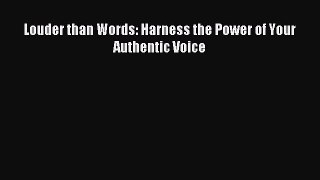 Read Louder than Words: Harness the Power of Your Authentic Voice ebook textbooks