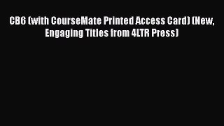 Download CB6 (with CourseMate Printed Access Card) (New Engaging Titles from 4LTR Press)  Read