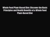 Read Books Whole Food Plant-Based Diet: Discover the Basic Principles and Health Benefits of