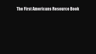 Read Book The First Americans Resource Book E-Book Free