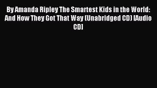 Read Book By Amanda Ripley The Smartest Kids in the World: And How They Got That Way (Unabridged