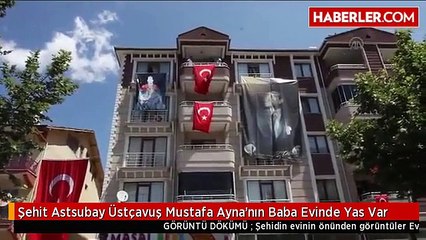Şehit Astsubay Üstçavuş Mustafa Ayna'nın Baba Evinde Yas Var