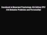 Read Casebook in Abnormal Psychology 4th Edition (PSY 254 Behavior Problems and Personality)