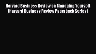 Read Harvard Business Review on Managing Yourself (Harvard Business Review Paperback Series)