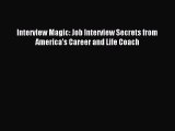 Download Interview Magic: Job Interview Secrets from America's Career and Life Coach Ebook