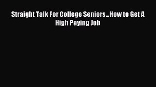 Read Straight Talk For College Seniors...How to Get A High Paying Job E-Book Download
