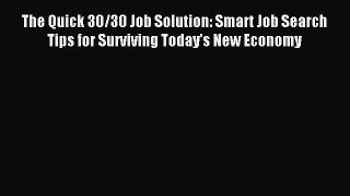 Read The Quick 30/30 Job Solution: Smart Job Search Tips for Surviving Today's New Economy