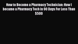 Read How to Become a Pharmacy Technician: How I became a Pharmacy Tech in 90 Days For Less