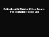 Download Knitting Beautiful Classics: 65 Great Sweaters from the Studios of Classic Elite PDF