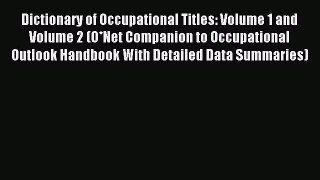 Read Dictionary of Occupational Titles: Volume 1 and Volume 2 (O*Net Companion to Occupational