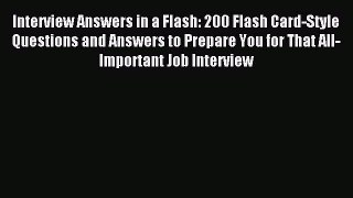 Read Interview Answers in a Flash: 200 Flash Card-Style Questions and Answers to Prepare You