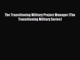 Download The Transitioning Military Project Manager (The Transitioning Military Series) E-Book
