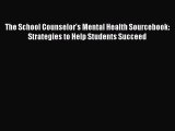 Read Book The School Counselor's Mental Health Sourcebook: Strategies to Help Students Succeed