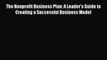 [PDF] The Nonprofit Business Plan: A Leader's Guide to Creating a Successful Business Model