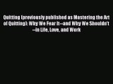 Read Quitting (previously published as Mastering the Art of Quitting): Why We Fear It--and